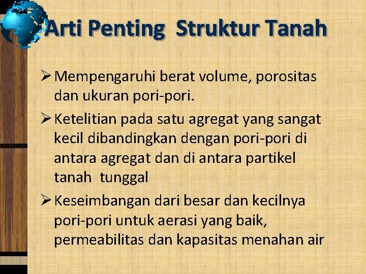 Arti Penting Struktur Tanah Ø Mempengaruhi berat volume, porositas dan ukuran pori-pori. Ø Ketelitian