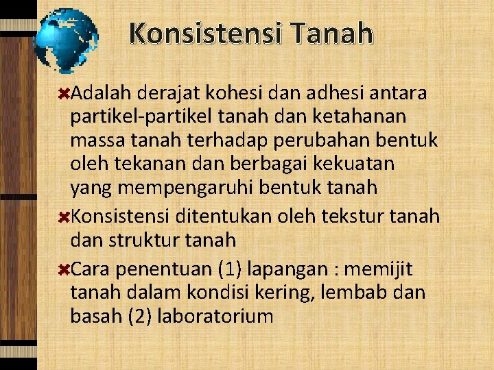 Konsistensi Tanah Adalah derajat kohesi dan adhesi antara dan ketahanan partikel-partikel tanah massa tanah