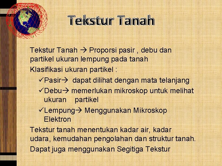 Tekstur Tanah Proporsi pasir , debu dan partikel ukuran lempung pada tanah Klasifikasi ukuran