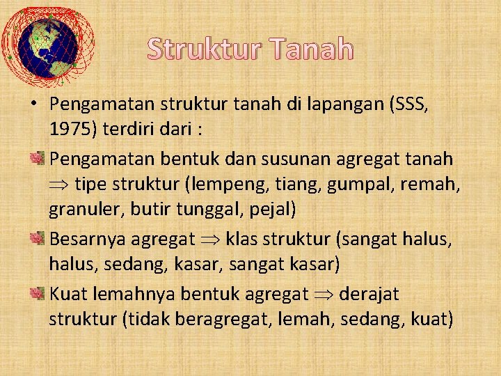 Struktur Tanah • Pengamatan struktur tanah di lapangan (SSS, 1975) terdiri dari : Pengamatan