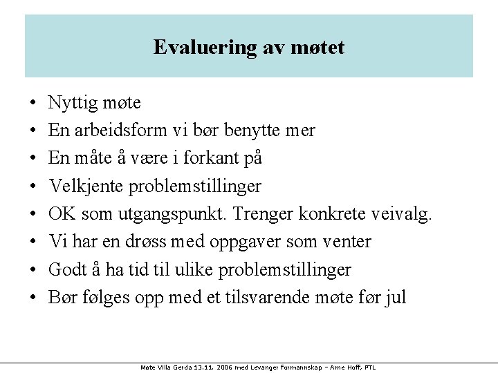 Evaluering av møtet • • Nyttig møte En arbeidsform vi bør benytte mer En