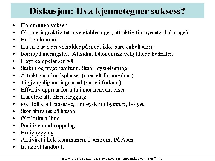 Diskusjon: Hva kjennetegner suksess? • • • • • Kommunen vokser Økt næringsaktivitet, nye