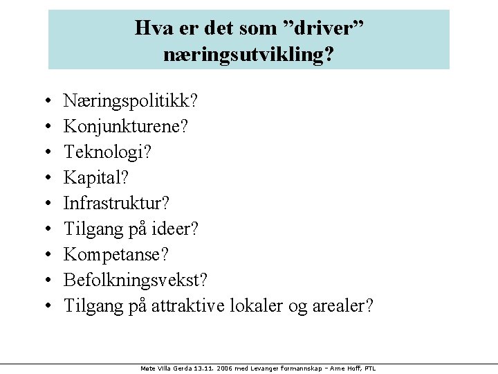 Hva er det som ”driver” næringsutvikling? • • • Næringspolitikk? Konjunkturene? Teknologi? Kapital? Infrastruktur?