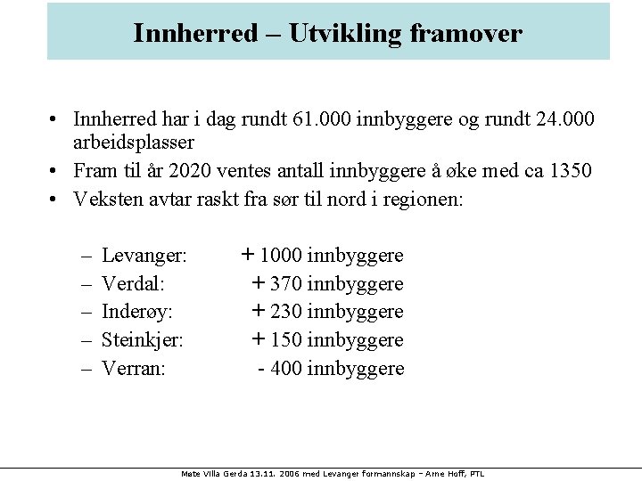 Innherred – Utvikling framover • Innherred har i dag rundt 61. 000 innbyggere og