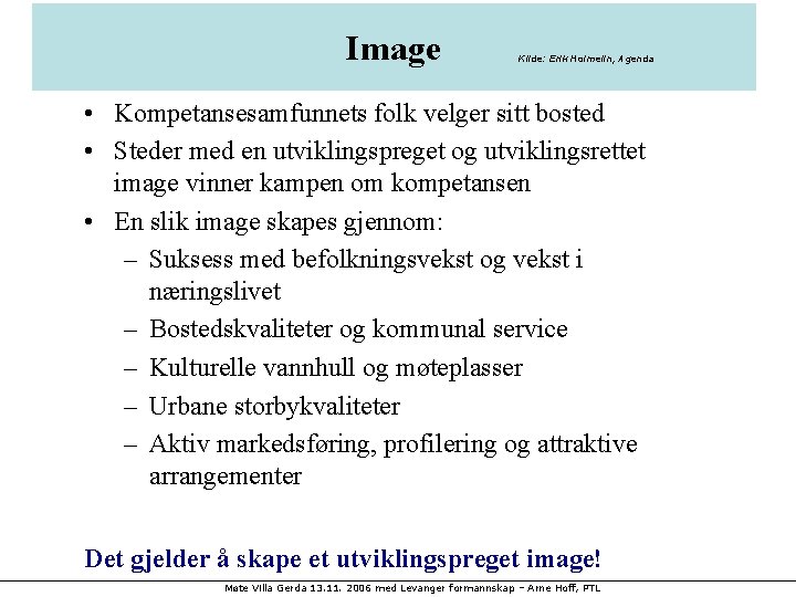 Image Kilde: Erik Holmelin, Agenda • Kompetansesamfunnets folk velger sitt bosted • Steder med