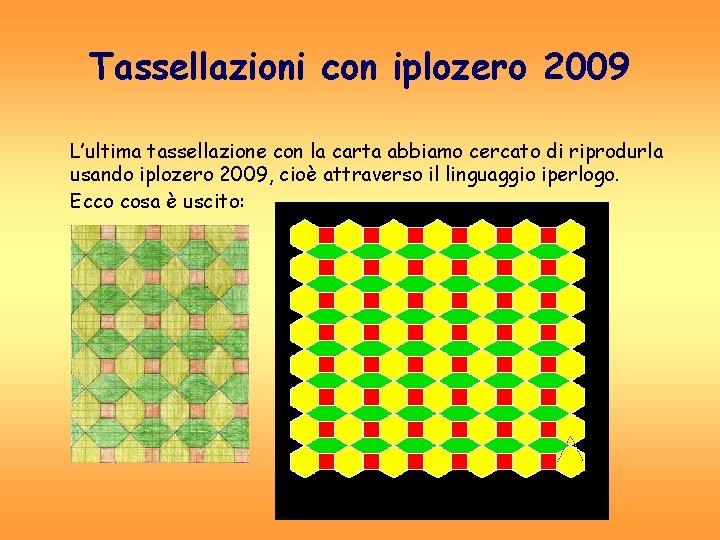 Tassellazioni con iplozero 2009 L’ultima tassellazione con la carta abbiamo cercato di riprodurla usando Tassellazioni con iplozero 2009 L’ultima tassellazione con la carta abbiamo cercato di riprodurla usando