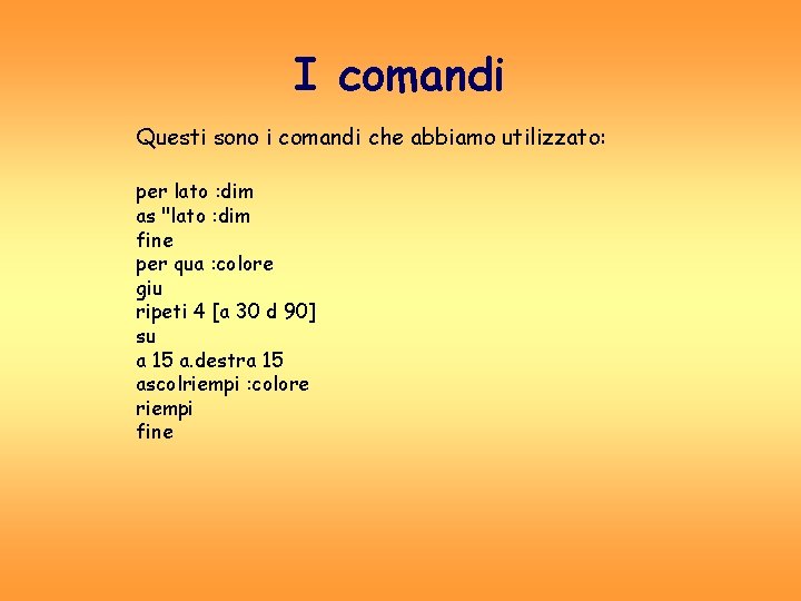 I comandi Questi sono i comandi che abbiamo utilizzato: per lato : dim as I comandi Questi sono i comandi che abbiamo utilizzato: per lato : dim as