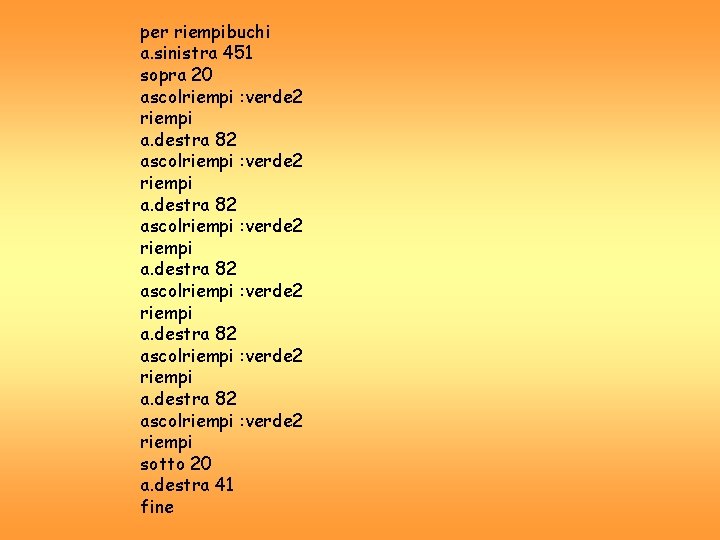 per riempibuchi a. sinistra 451 sopra 20 ascolriempi : verde 2 riempi a. destra per riempibuchi a. sinistra 451 sopra 20 ascolriempi : verde 2 riempi a. destra