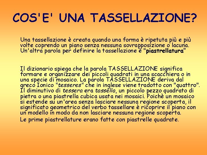 COS'E' UNA TASSELLAZIONE? Una tassellazione è creata quando una forma è ripetuta più e COS'E' UNA TASSELLAZIONE? Una tassellazione è creata quando una forma è ripetuta più e
