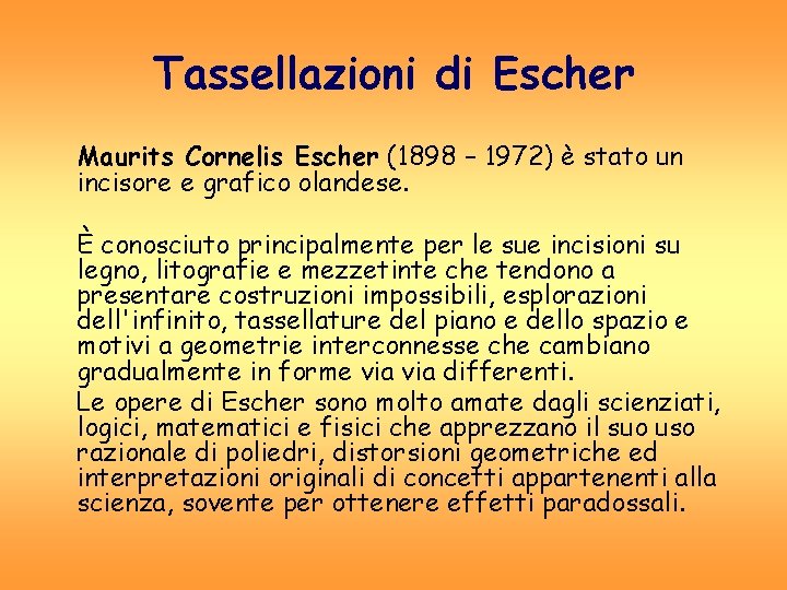 Tassellazioni di Escher Maurits Cornelis Escher (1898 – 1972) è stato un incisore e Tassellazioni di Escher Maurits Cornelis Escher (1898 – 1972) è stato un incisore e