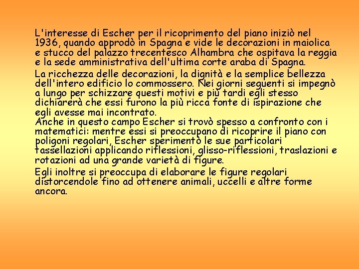 L'interesse di Escher per il ricoprimento del piano iniziò nel 1936, quando approdò in L'interesse di Escher per il ricoprimento del piano iniziò nel 1936, quando approdò in