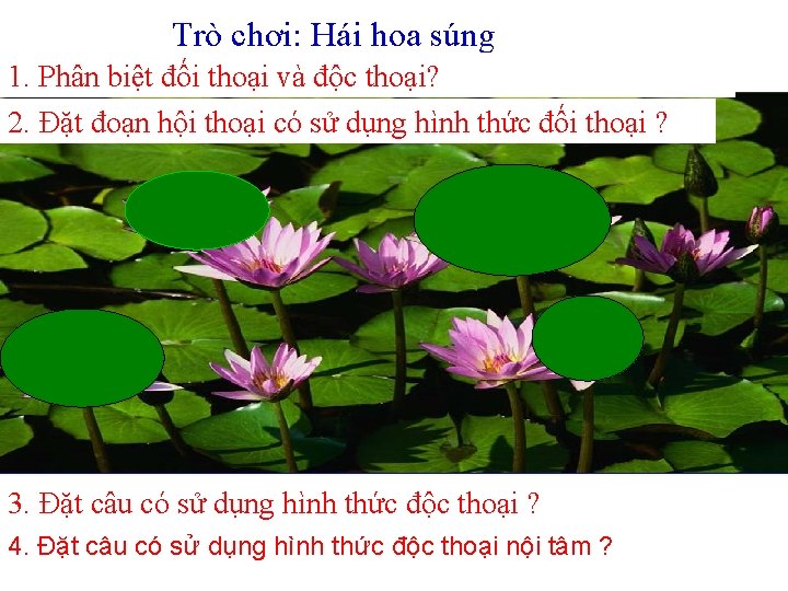 Trò chơi: Hái hoa súng 1. Phân biệt đối thoại và độc thoại? 2.