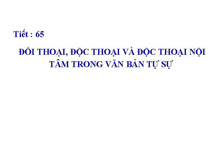 Tiê t : 65 ĐỐI THOẠI, ĐỘC THOẠI VÀ ĐỘC THOẠI NỘI T M