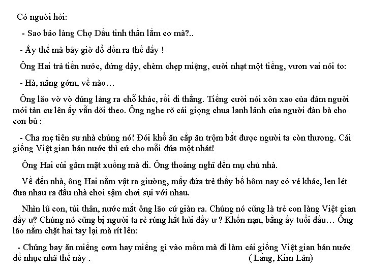 Có người hỏi: - Sao bảo làng Chợ Dầu tinh thần lắm cơ mà?