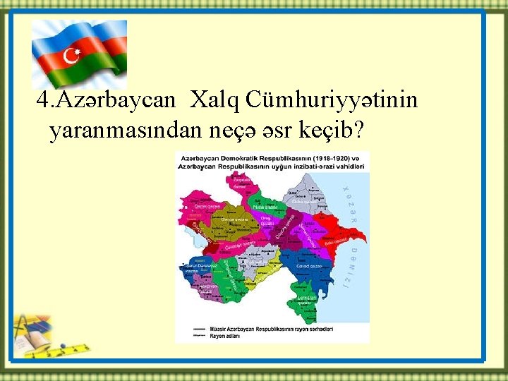  4. Azərbaycan Xalq Cümhuriyyətinin yaranmasından neçə əsr keçib? 