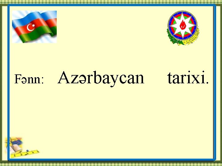 Fənn: Azərbaycan tarixi. 