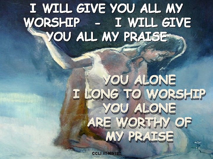 I WILL GIVE YOU ALL MY WORSHIP - I WILL GIVE YOU ALL MY