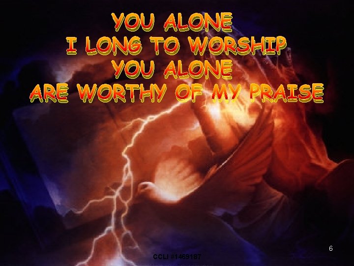 YOU ALONE I LONG TO WORSHIP YOU ALONE ARE WORTHY OF MY PRAISE 6