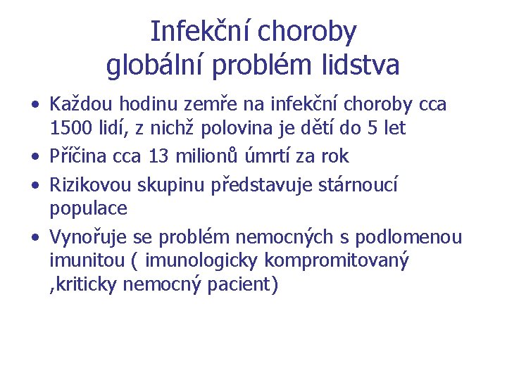 Infekční choroby globální problém lidstva • Každou hodinu zemře na infekční choroby cca 1500