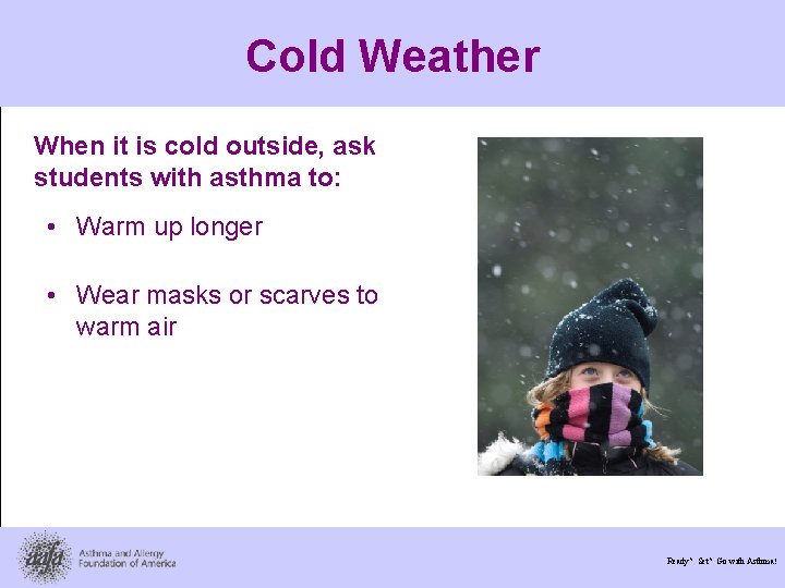 Cold Weather When it is cold outside, ask students with asthma to: • Warm