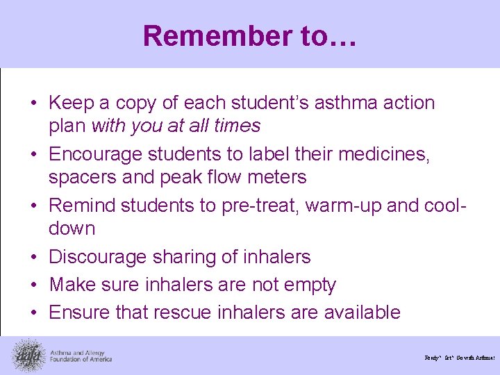 Remember to… • Keep a copy of each student’s asthma action plan with you