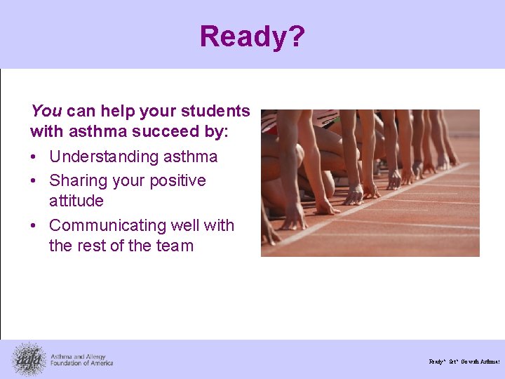 Ready? You can help your students with asthma succeed by: • Understanding asthma •