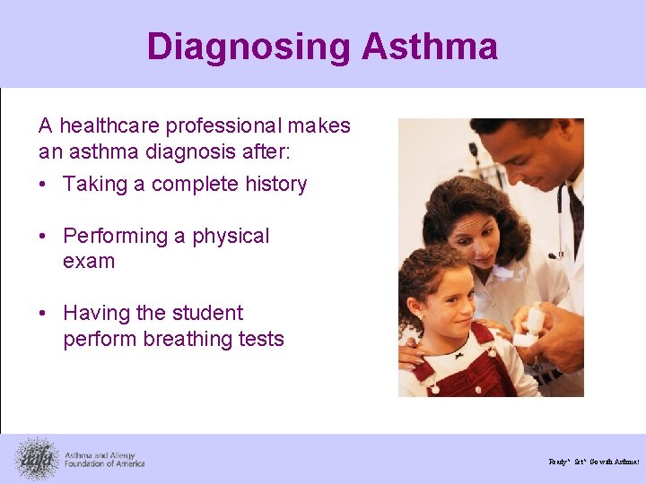 Diagnosing Asthma A healthcare professional makes an asthma diagnosis after: • Taking a complete