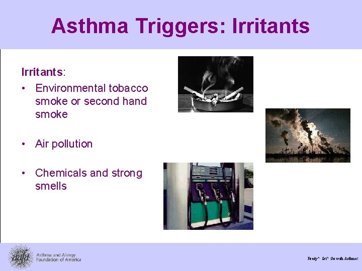 Asthma Triggers: Irritants: • Environmental tobacco smoke or second hand smoke • Air pollution