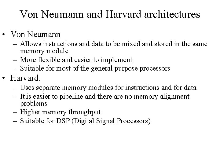 Von Neumann and Harvard architectures • Von Neumann – Allows instructions and data to Von Neumann and Harvard architectures • Von Neumann – Allows instructions and data to