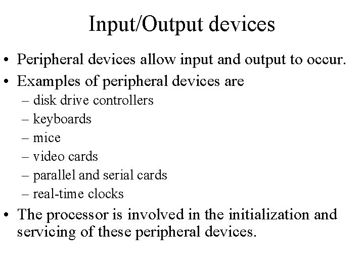Input/Output devices • Peripheral devices allow input and output to occur. • Examples of Input/Output devices • Peripheral devices allow input and output to occur. • Examples of