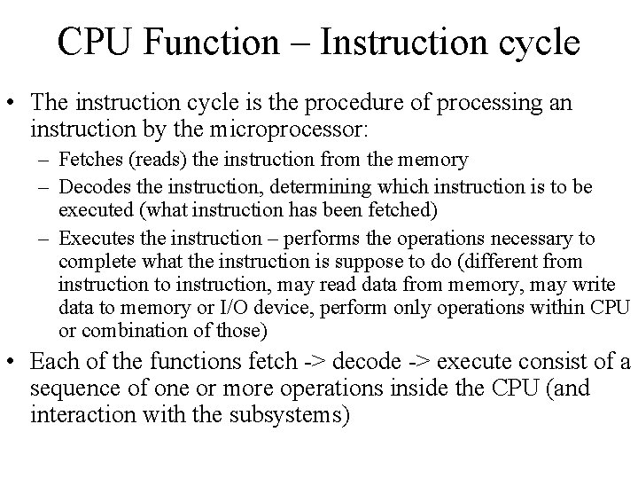 CPU Function – Instruction cycle • The instruction cycle is the procedure of processing CPU Function – Instruction cycle • The instruction cycle is the procedure of processing