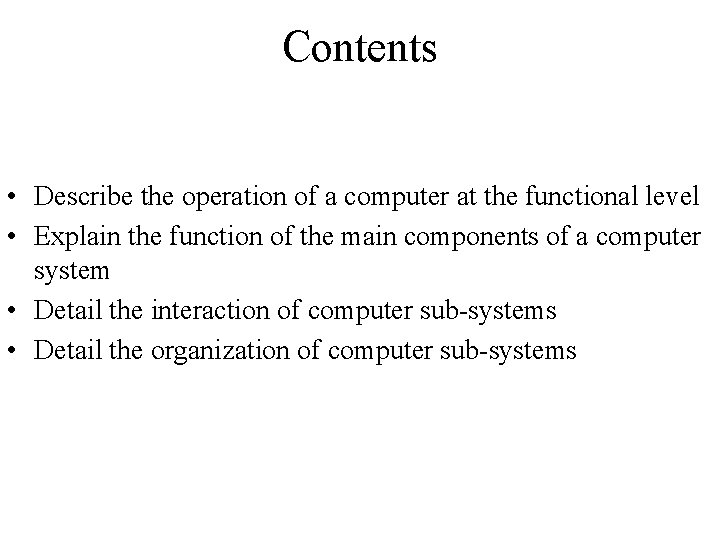 Contents • Describe the operation of a computer at the functional level • Explain Contents • Describe the operation of a computer at the functional level • Explain