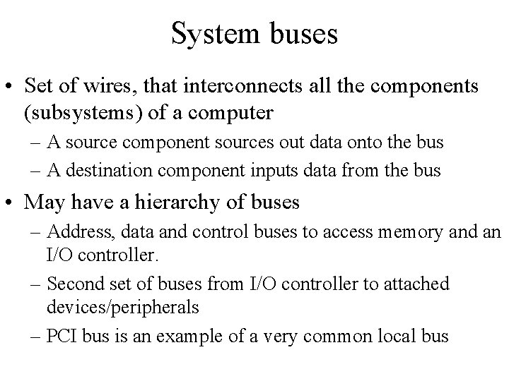 System buses • Set of wires, that interconnects all the components (subsystems) of a System buses • Set of wires, that interconnects all the components (subsystems) of a