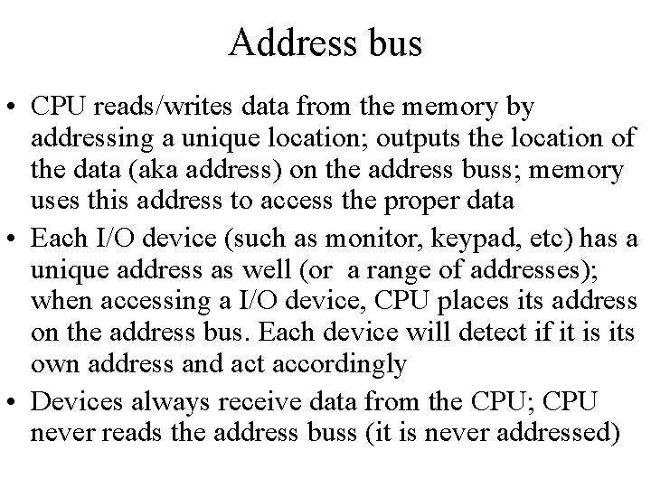 Address bus • CPU reads/writes data from the memory by addressing a unique location; Address bus • CPU reads/writes data from the memory by addressing a unique location;