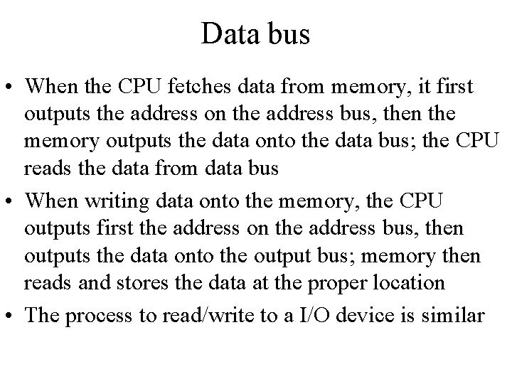 Data bus • When the CPU fetches data from memory, it first outputs the Data bus • When the CPU fetches data from memory, it first outputs the
