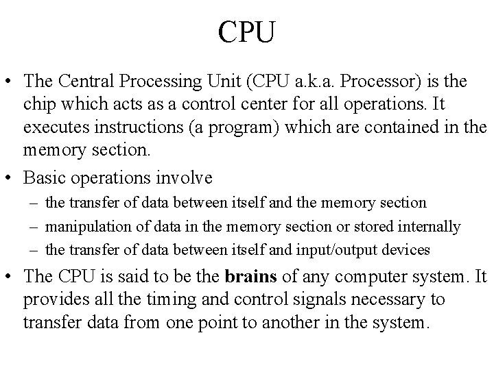 CPU • The Central Processing Unit (CPU a. k. a. Processor) is the chip CPU • The Central Processing Unit (CPU a. k. a. Processor) is the chip