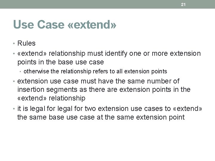 21 Use Case «extend» • Rules • «extend» relationship must identify one or more 21 Use Case «extend» • Rules • «extend» relationship must identify one or more