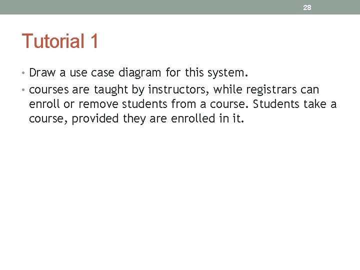 28 Tutorial 1 • Draw a use case diagram for this system. • courses 28 Tutorial 1 • Draw a use case diagram for this system. • courses