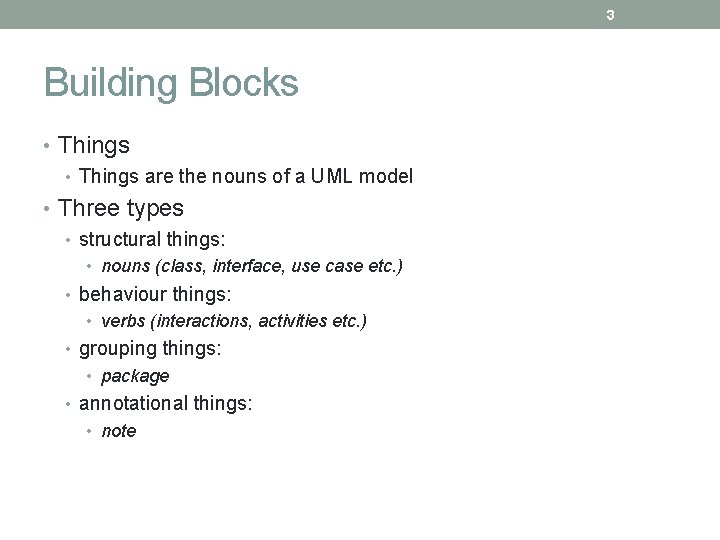 3 Building Blocks • Things are the nouns of a UML model • Three 3 Building Blocks • Things are the nouns of a UML model • Three