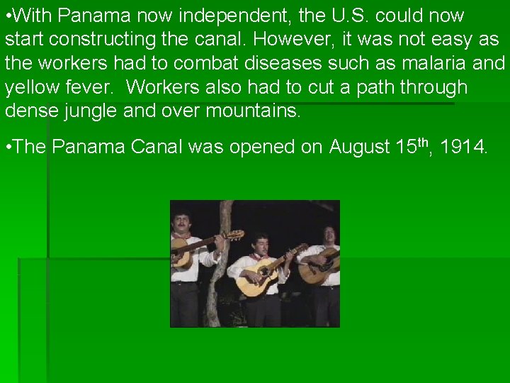  • With Panama now independent, the U. S. could now start constructing the