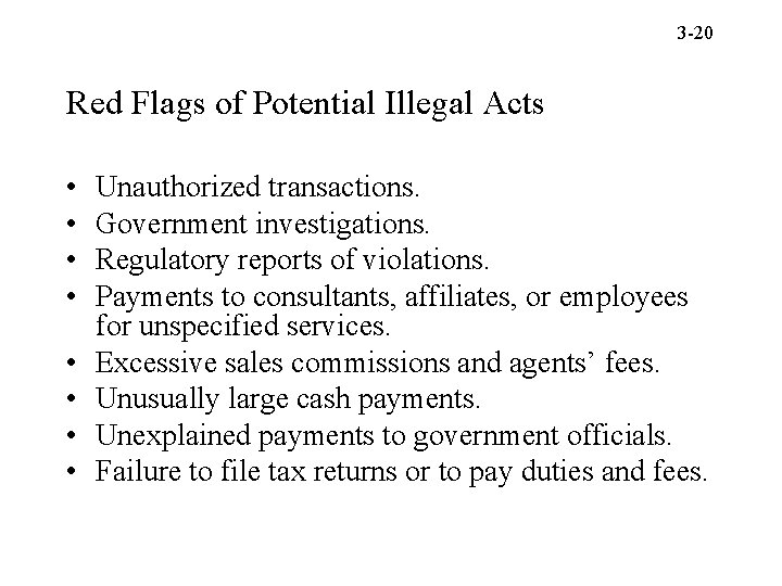 3 -20 Red Flags of Potential Illegal Acts • • Unauthorized transactions. Government investigations.