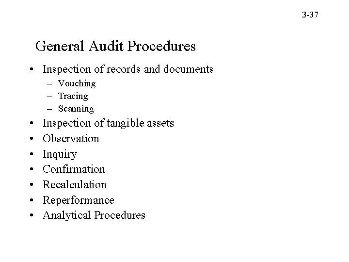 3 -37 General Audit Procedures • Inspection of records and documents – Vouching –