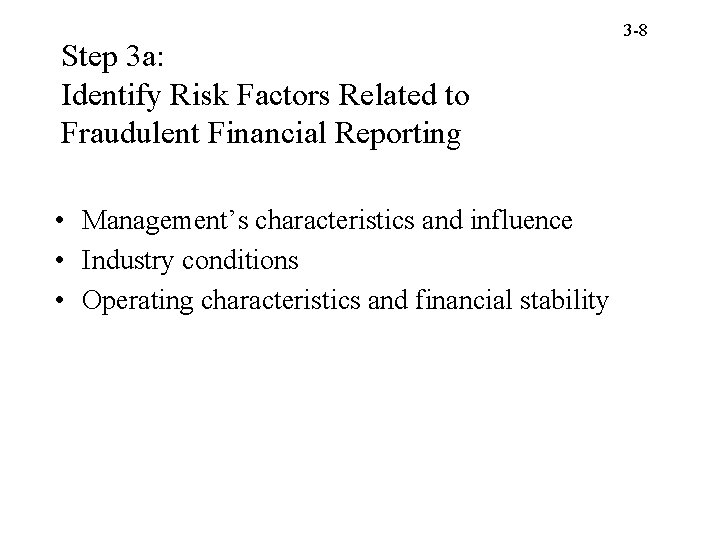 Step 3 a: Identify Risk Factors Related to Fraudulent Financial Reporting • Management’s characteristics