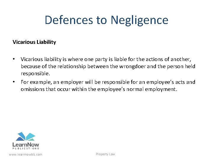 Defences to Negligence Vicarious Liability • Vicarious liability is where one party is liable