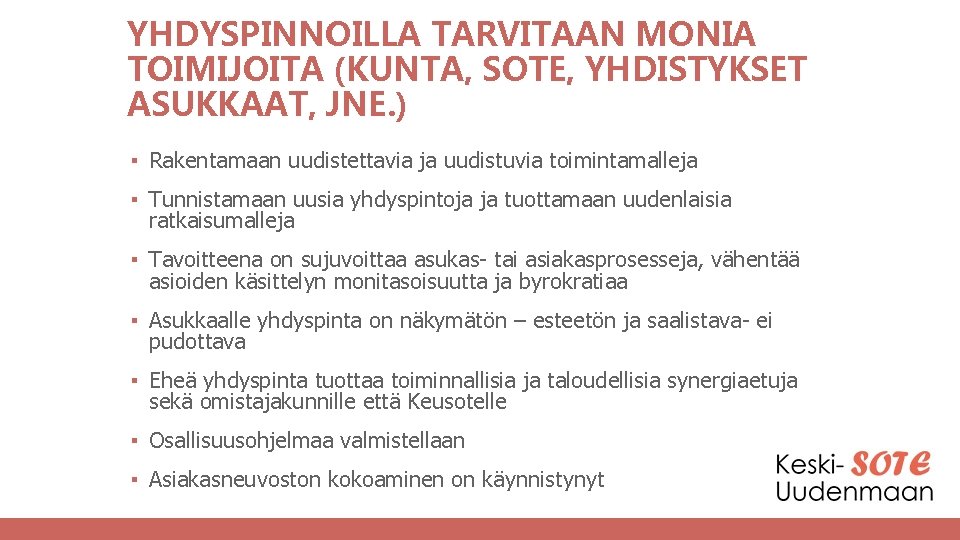 YHDYSPINNOILLA TARVITAAN MONIA TOIMIJOITA (KUNTA, SOTE, YHDISTYKSET ASUKKAAT, JNE. ) ▪ Rakentamaan uudistettavia ja