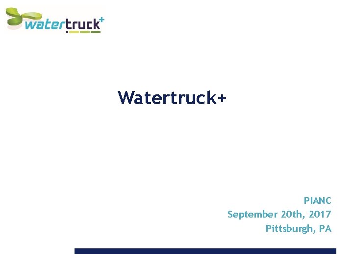 Watertruck+ PIANC September 20 th, 2017 Pittsburgh, PA 