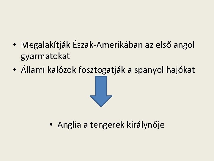  • Megalakítják Észak-Amerikában az első angol gyarmatokat • Állami kalózok fosztogatják a spanyol