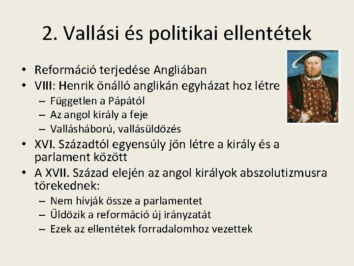 2. Vallási és politikai ellentétek • Reformáció terjedése Angliában • VIII: Henrik önálló anglikán