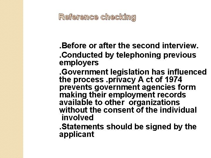 Reference checking . Before or after the second interview. . Conducted by telephoning