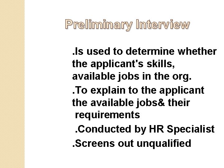 Preliminary Interview . Is used to determine whether the applicant's skills, available jobs in